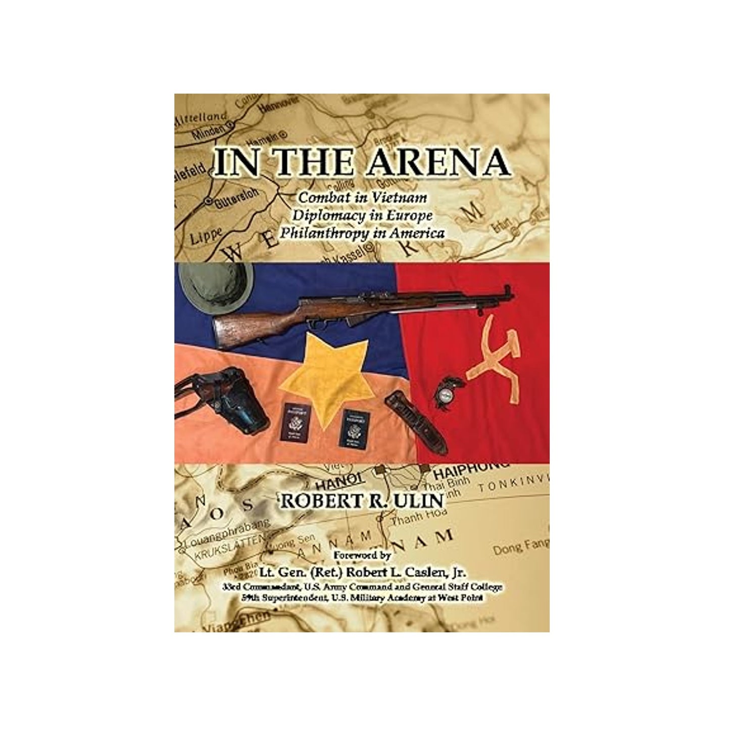 In the Arena: Combat in Vietnam, Diplomacy in Europe, Philanthropy in America