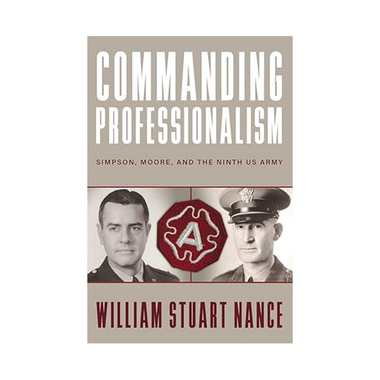 Commanding Professionalism: Simpson, Moore, and the Ninth US Army