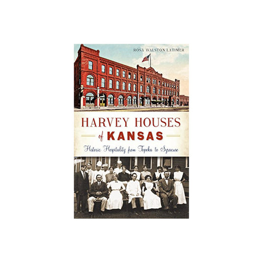 Harvey Houses of Kansas: Historic Hospitality from Topeka to Syracuse