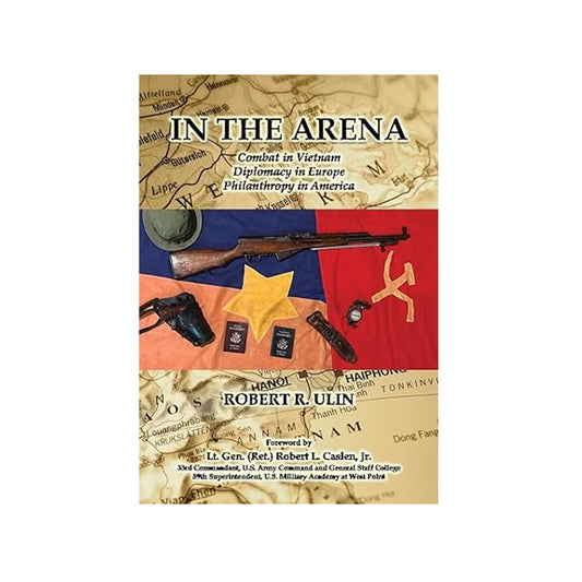 In the Arena: Combat in Vietnam, Diplomacy in Europe, Philanthropy in America
