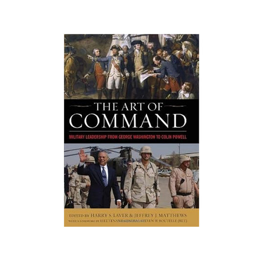 The Art of Command: Military Leadership from George Washington to Colin Powell