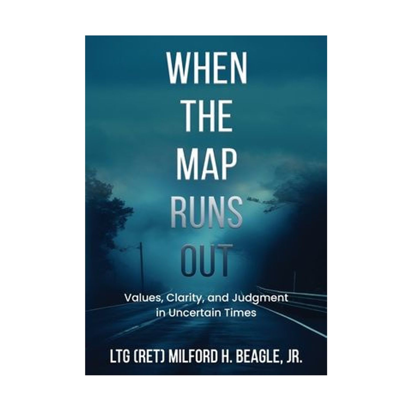 When the Map Runs Out: Values, Judgment, and Clarity in Uncertain Times