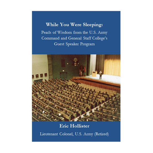 While You Were Sleeping: Pearls of Wisdom from the U.S. Army Command and General Staff College Guest Speaker Program